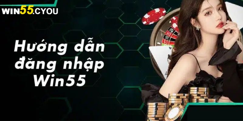 Hướng dẫn đăng nhập Win55 đơn giản trong vòng 1 phút