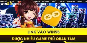 Khám Phá Link Vào Win55 Mới Nhất để Trải Nghiệm Hiệu Quả