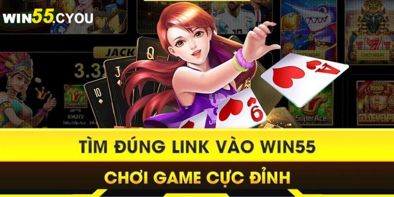 Các phương pháp khi truy cập link vào Win55 không chặn