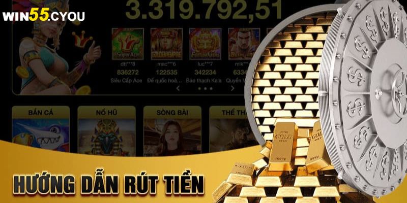 Chi tiết cách rút tiền Win55 siêu nhanh chóng hiện nay