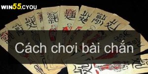 Bài Chắn – Tìm hiểu về cách đánh chắn thắng cực đậm