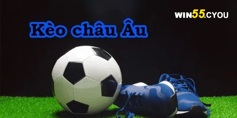 Tổng quan về kèo châu Âu là gì?