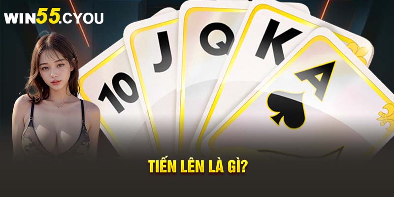 Tiến lên là gì?