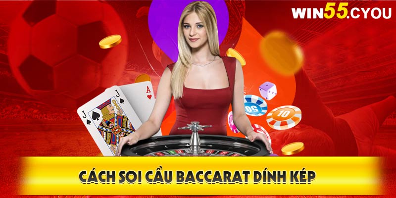 Cách soi cầu Baccarat dính kép