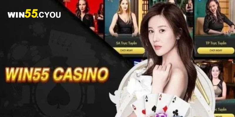 Giới thiệu sơ lược về sảnh Casino Win55