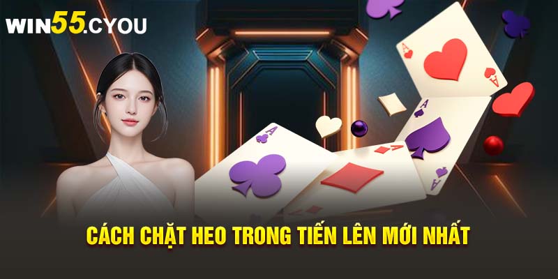 Cách chặt heo trong tiến lên mới nhất 