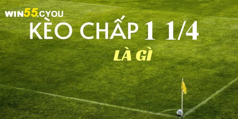 Giới thiệu kèo chấp 1 1/4