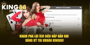 Hướng Dẫn Các Thao Tác Đăng Ký KING88 Chi Tiết Cho Newbie