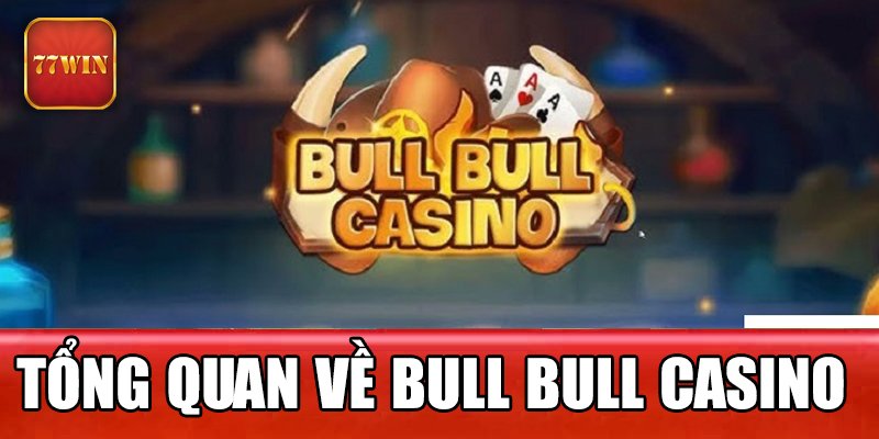 Tổng quan về bull bull casino