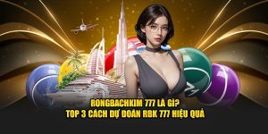 Rongbachkim 777 Là Gì? Top 3 Cách Dự Đoán rongbachkim 777 Hiệu Quả